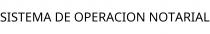 SISTEMA DE OPERACION NOTARIAL