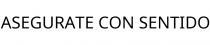 ASEGURATE CON SENTIDO