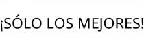 ¡SÓLO LOS MEJORES!