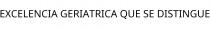 EXCELENCIA GERIATRICA QUE SE DISTINGUE