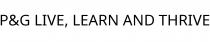 P&G LIVE; LEARN AND THRIVE