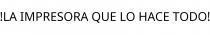 !LA IMPRESORA QUE LO HACE TODO!