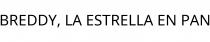 BREDDY; LA ESTRELLA EN PAN