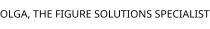 OLGA; THE FIGURE SOLUTIONS SPECIALIST