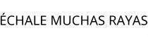 ÉCHALE MUCHAS RAYAS
