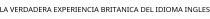 LA VERDADERA EXPERIENCIA BRITANICA DEL IDIOMA INGLES