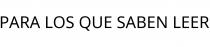 PARA LOS QUE SABEN LEER