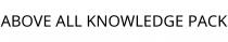 ABOVE ALL KNOWLEDGE PACK