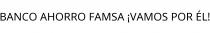 BANCO AHORRO FAMSA ¡VAMOS POR ÉL!