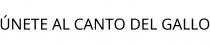 ÚNETE AL CANTO DEL GALLO