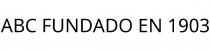 ABC FUNDADO EN 1903
