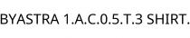 BYASTRA 1.A.C.0.5.T.3 SHIRT.