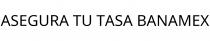 ASEGURA TU TASA BANAMEX