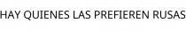 HAY QUIENES LAS PREFIEREN RUSAS