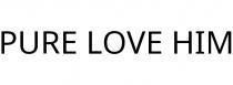 PURE LOVE HIM