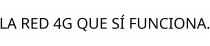 LA RED 4G QUE SÍ FUNCIONA.
