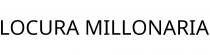 LOCURA MILLONARIA