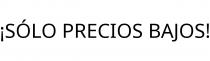 ¡SÓLO PRECIOS BAJOS!