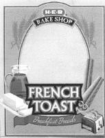 H-E-B BAKE SHOP FRENCH TOAST BREAKFAST BREADS