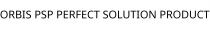ORBIS PSP PERFECT SOLUTION PRODUCT