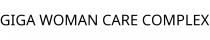 GIGA WOMAN CARE COMPLEX