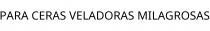 PARA CERAS VELADORAS MILAGROSAS