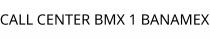 CALL CENTER BMX 1 BANAMEX