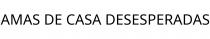 AMAS DE CASA DESESPERADAS