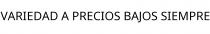 VARIEDAD A PRECIOS BAJOS SIEMPRE