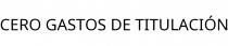 CERO GASTOS DE TITULACIÓN