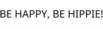 BE HAPPY; BE HIPPIE!