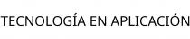 TECNOLOGÍA EN APLICACIÓN