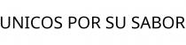 UNICOS POR SU SABOR