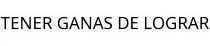 TENER GANAS DE LOGRAR