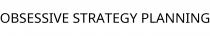 OBSESSIVE STRATEGY PLANNING