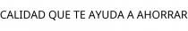 CALIDAD QUE TE AYUDA A AHORRAR