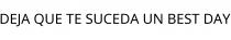 DEJA QUE TE SUCEDA UN BEST DAY