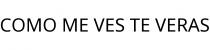 COMO ME VES TE VERAS
