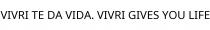 VIVRI TE DA VIDA. VIVRI GIVES YOU LIFE