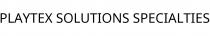 PLAYTEX SOLUTIONS SPECIALTIES