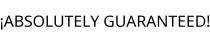 ¡ABSOLUTELY GUARANTEED!