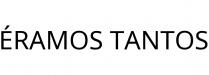 ÉRAMOS TANTOS