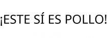 ¡ESTE SÍ ES POLLO!