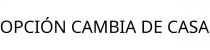 OPCIÓN CAMBIA DE CASA