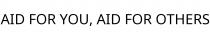 AID FOR YOU; AID FOR OTHERS