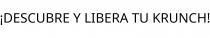 ¡DESCUBRE Y LIBERA TU KRUNCH!