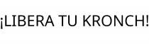 ¡LIBERA TU KRONCH!