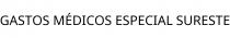 GASTOS MÉDICOS ESPECIAL SURESTE