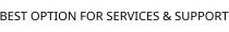 BEST OPTION FOR SERVICES & SUPPORT