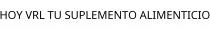 HOY VRL TU SUPLEMENTO ALIMENTICIO